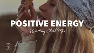 A Playlist Full of Positive Energy 🙌 Uplifting amp Happy Chill Music Mix  The Good Life Mix No7 [upl. by Ahsonek]