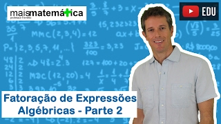 Matemática Básica  Aula 21  Fatoração de expressões algébricas parte 2 [upl. by Jorin]