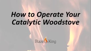 How To Operate Your Blaze King Catalytic Wood Stove [upl. by Andersen]