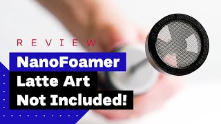 NanoFoamer Review Best Milk Frother For Home Baristas [upl. by Leinahtan]