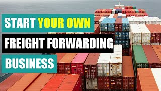 Start Your Own Freight Forwarding Business [upl. by Htebezile]