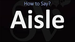 How to Pronounce Aisle CORRECTLY [upl. by Bettine561]