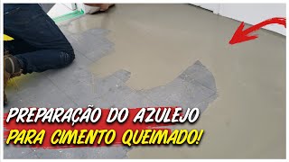 CIMENTO QUEIMADO NO CHÃO EM CIMA DE AZULEJO  PARTE 1 PREPARAÇÃO [upl. by Diana]