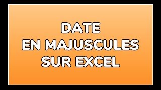 METTRE LA DATE EN MAJUSCULES  DOCTEUR EXCEL [upl. by Estell69]