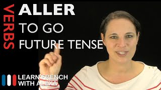 Aller to go — Future Tense French verbs conjugated by Learn French With Alexa [upl. by Ainar]